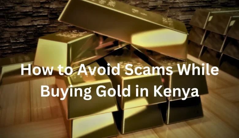 How to Avoid Scams While Buying Gold in Kenya