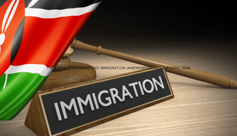 THE KENYA CITIZENSHIP AND IMMIGRATION (AMENDMENT) REGULATIONS, 2024