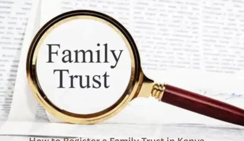 How to Register a Family Trust in Kenya